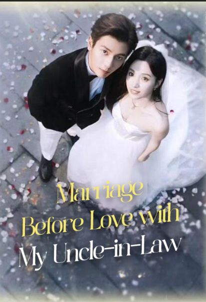 Marriage Before Love with My Uncle-in-Law (2024)