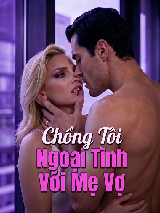 Chồng Tôi Ngoại Tình Với Mẹ Vợ