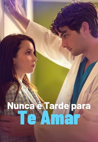 Nunca é Tarde para Te Amar