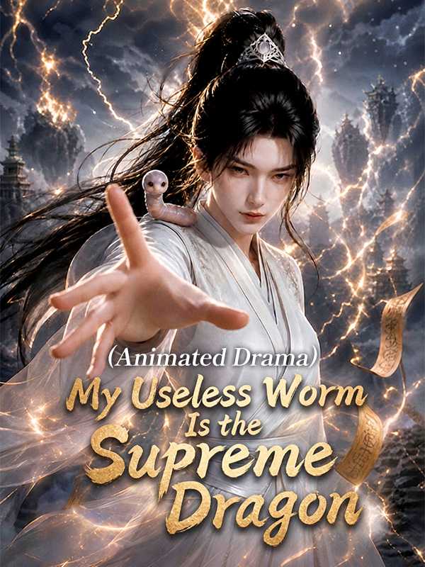 (Animated Drama) My Useless Worm Is the Supreme Dragon