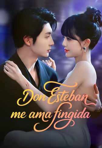 Don Esteban me ama fingida