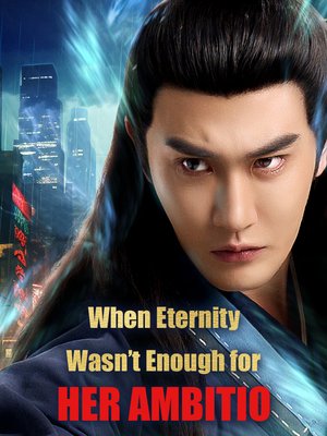When Eternity Wasn’t Enough for Her Ambition