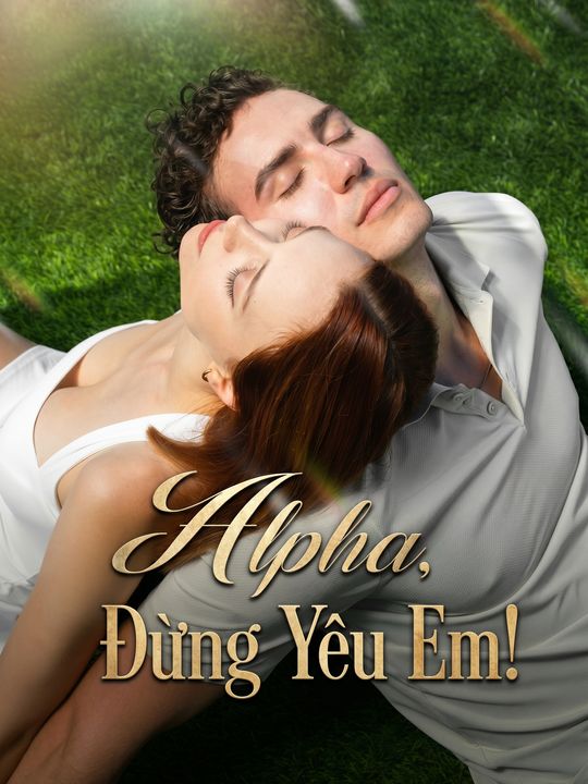 Alpha, Đừng Yêu Em!