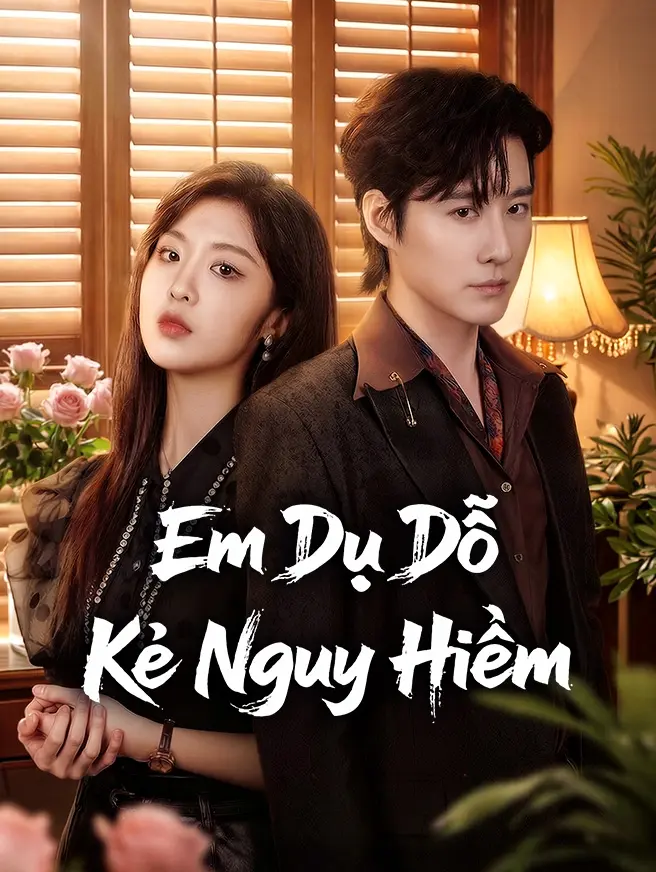 Em Dụ Dỗ Kẻ Nguy Hiểm