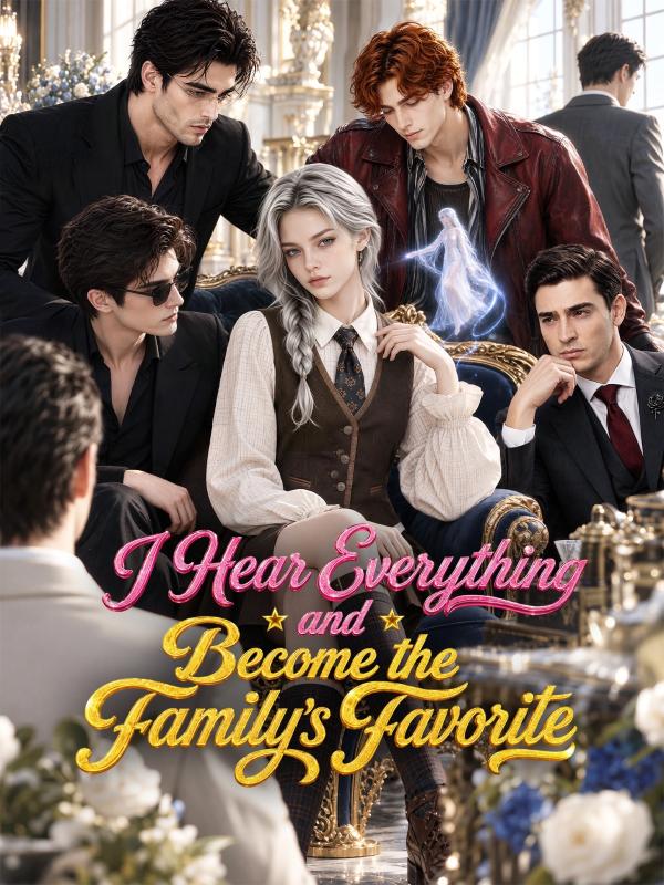 I Hear Everything and Become the Family's Favorite
