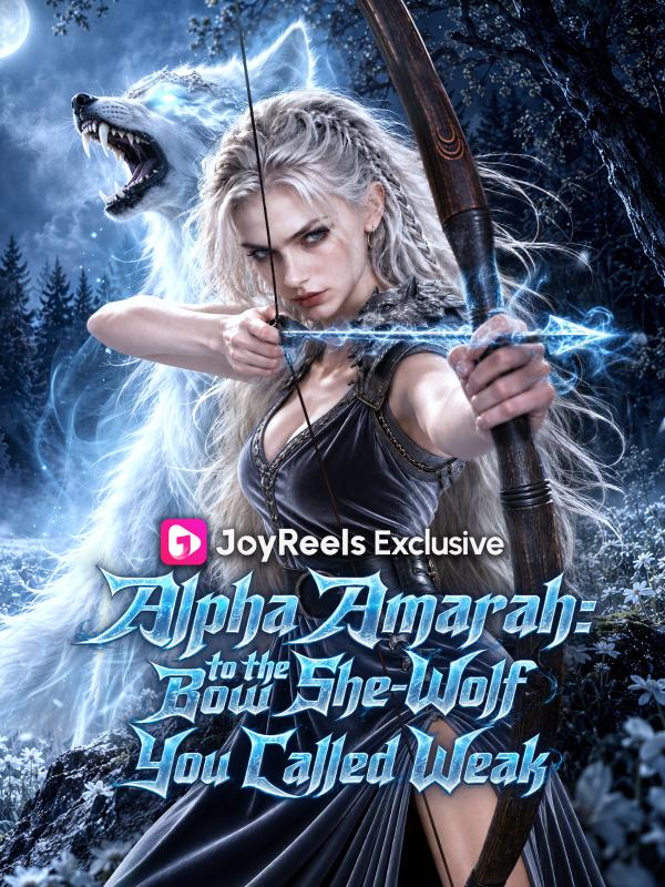 Alpha Amarah：Bow to the She-Wolf You Called Weak