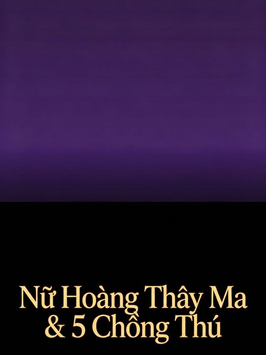 Nữ Hoàng Thây Ma & 5 Chồng Thú