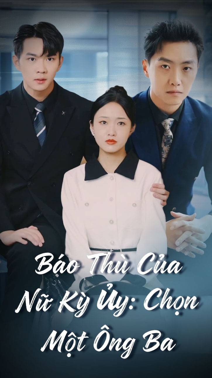 Báo Thù Của Nữ Kỳ Ủy: Chọn Một Ông Ba