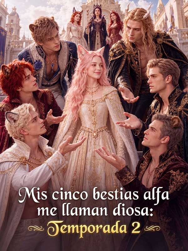 Mis cinco bestias alfa me llaman diosa: Temporada 2