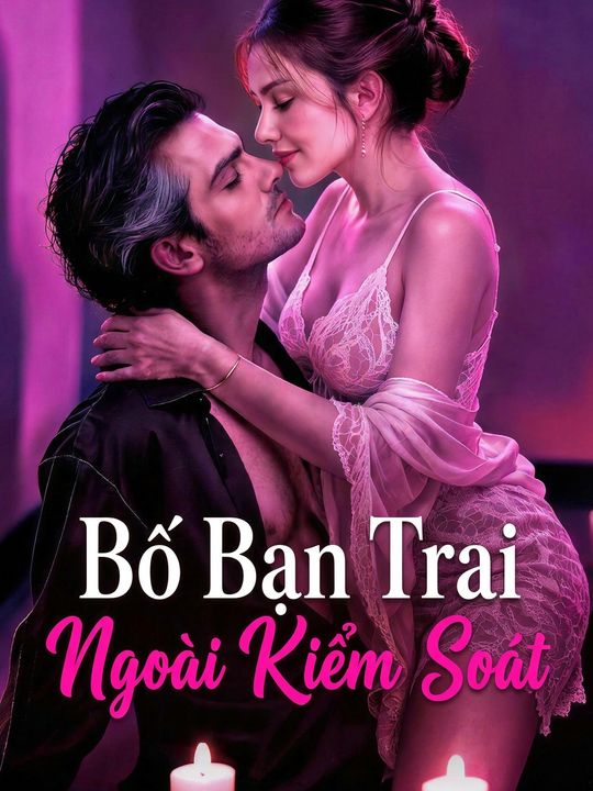 Bố Bạn Trai Ngoài Kiểm Soát