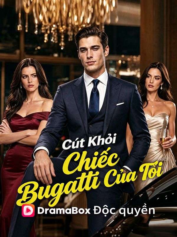 (Lồng tiếng)Cút Khỏi Chiếc Bugatti Của Tôi