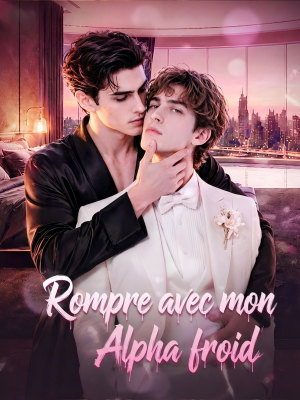 Rompre avec mon Alpha froid（Épisodes Complets）