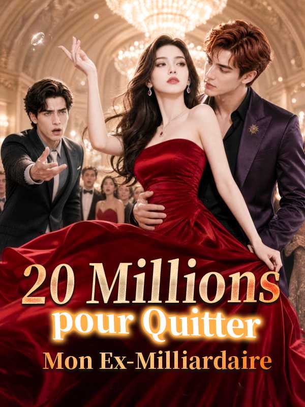 20 Millions pour Quitter Mon Ex-Milliardaire