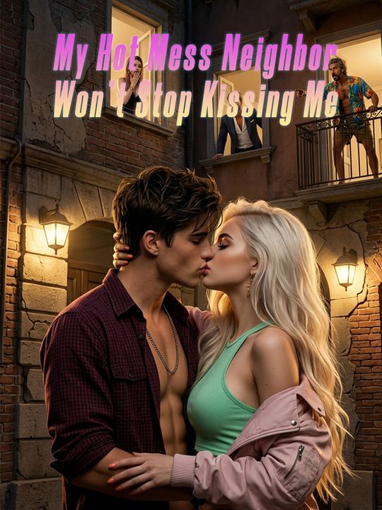 My Hot Mess Neighbor Won't Stop Kissing Me