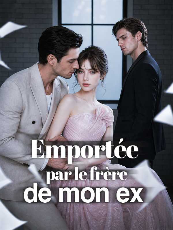 Emportée par le frère de mon ex