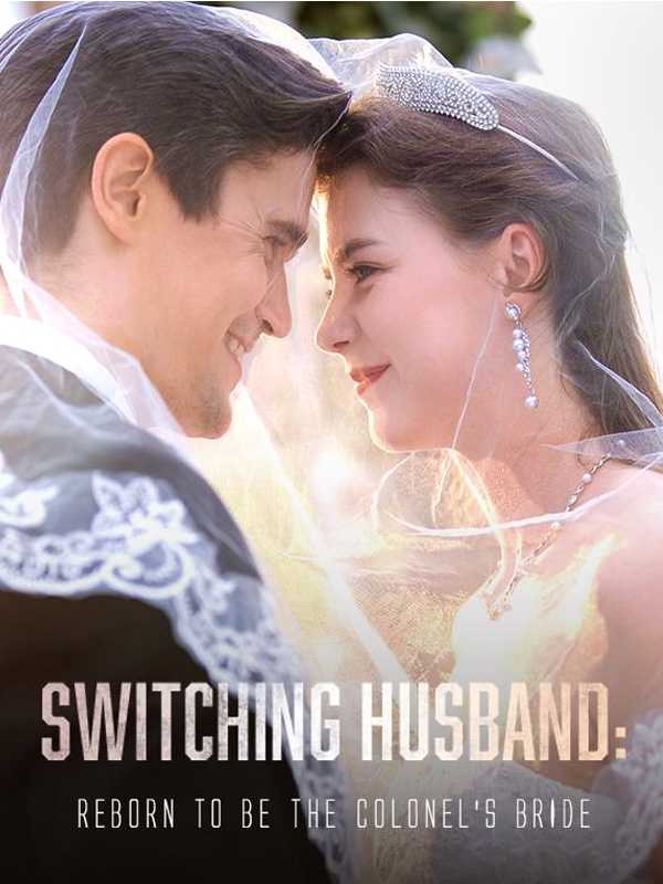 Switching Husband:Reborn to be the Colonel's Bride