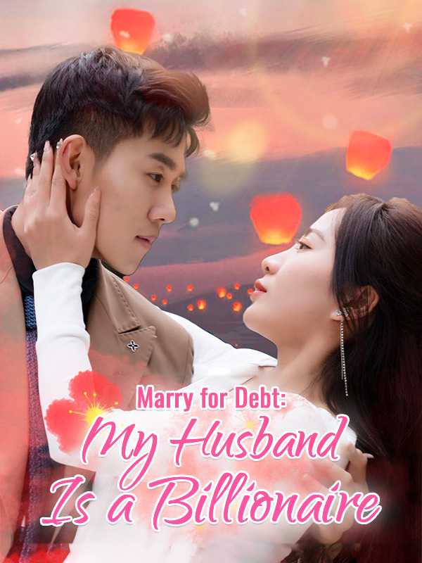 Marry for Debt: My Husband Is a Billionaire