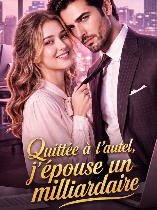 Quittée à l'autel, j'épouse un milliardaire