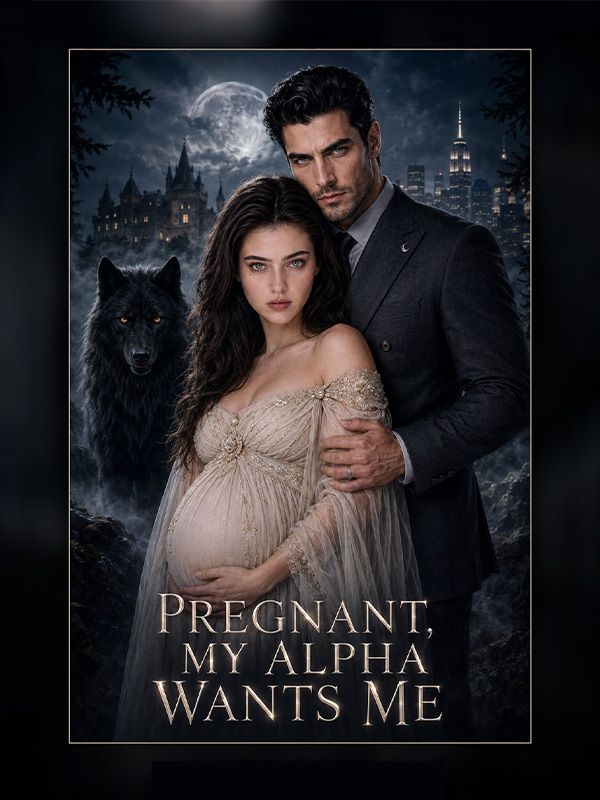 Pregnant，My Alpha Wants Me