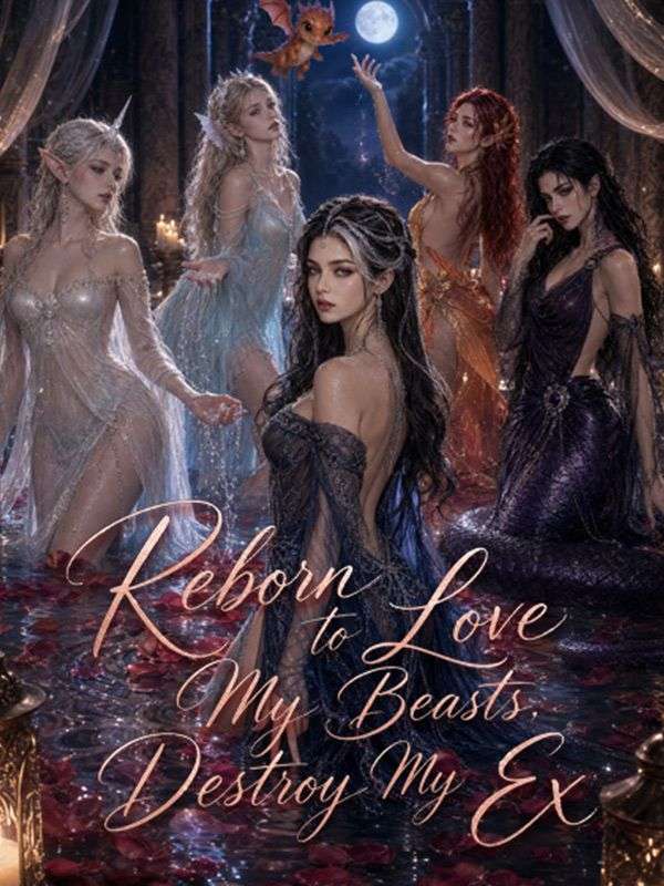 Reborn to Love My Beasts, Destroy My Ex