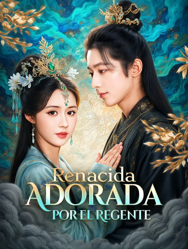 Renacida: Adorada por el Regente(Doblado)