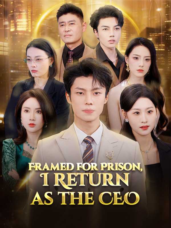 Framed for Prison, I Return as the CEO
