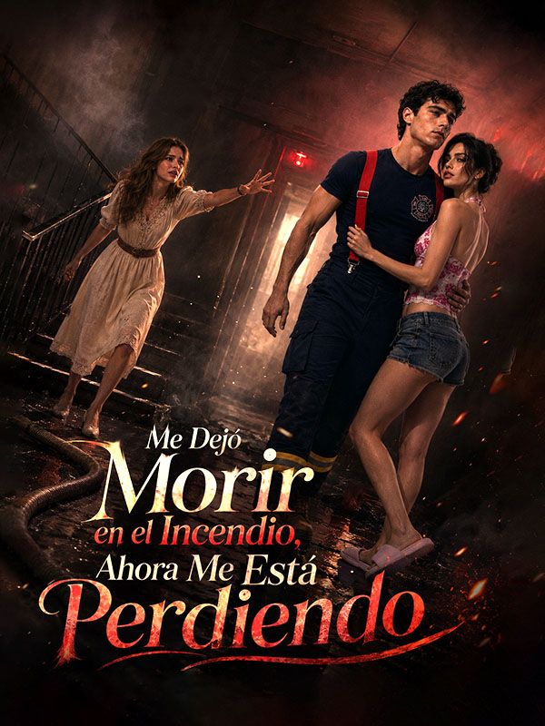 Me Dejó Morir en el Incendio, Ahora Me Está Perdiendo