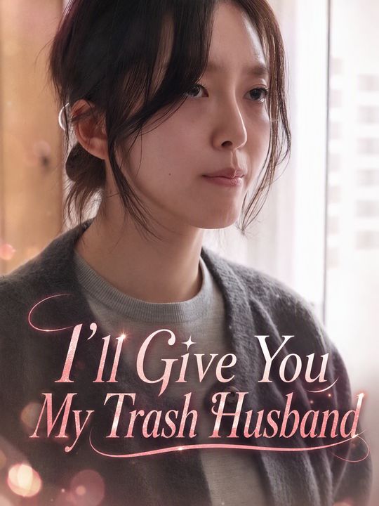 I'll Give You My Trash Husband