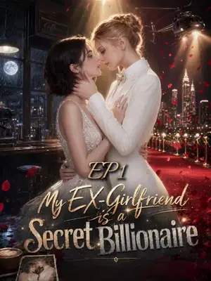 My Ex-Girlfriend is a
Secret Billionaire