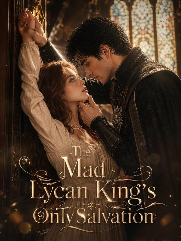 The Mad Lycan King's Only Salvation