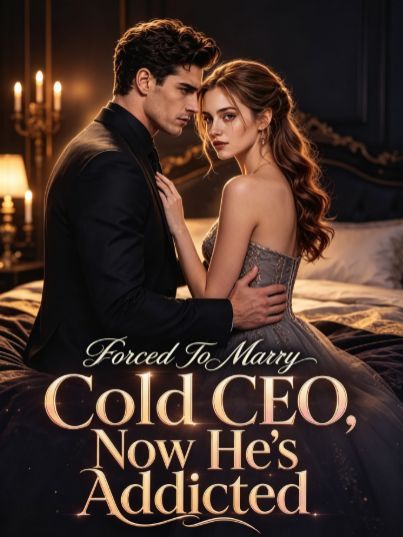 Forced To Marry Cold CEO, Now He's Addicted