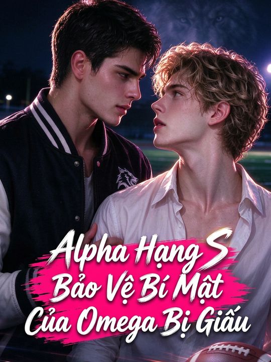 Alpha Hạng S Bảo Vệ Bí Mật Của Omega Bị Giấu