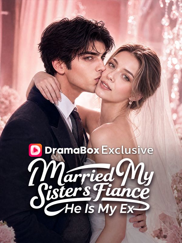 I Married My Sister's Fiance, He Is My Ex
