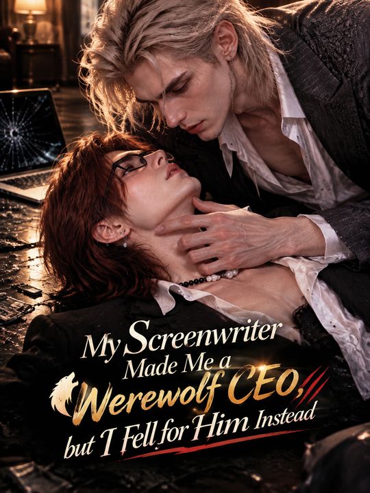 My Screenwriter Made Me a Werewolf CEO, But I Fell for Him Instead.