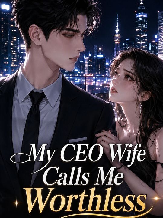 My CEO Wife Calls Me Worthless