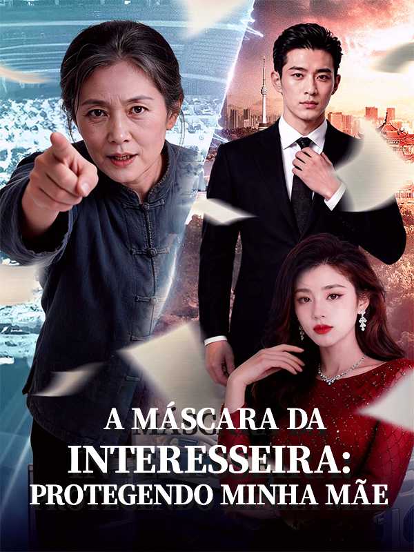 A Máscara da Interesseira: Protegendo Minha Mãe