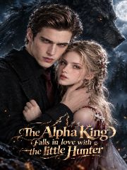 The Alpha King Falls in love with the little Hunter
