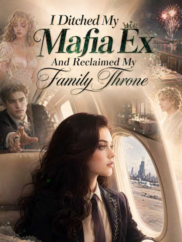I Ditched My Mafia Ex And Reclaimed My Family Throne