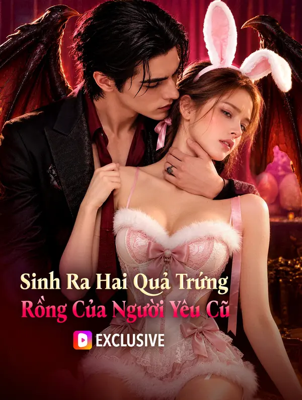 Sinh Ra Hai Quả Trứng Rồng Của Người Yêu Cũ