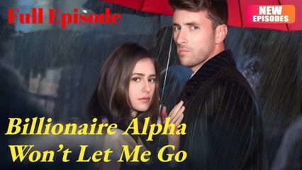 Billionaire Alpha Won't Let Me Go (2024)