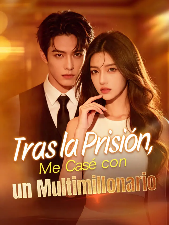 Tras la Prisión, Me Casé con un Multimillonario