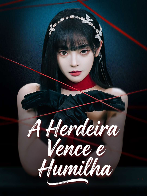 A Herdeira Vence e Humilha