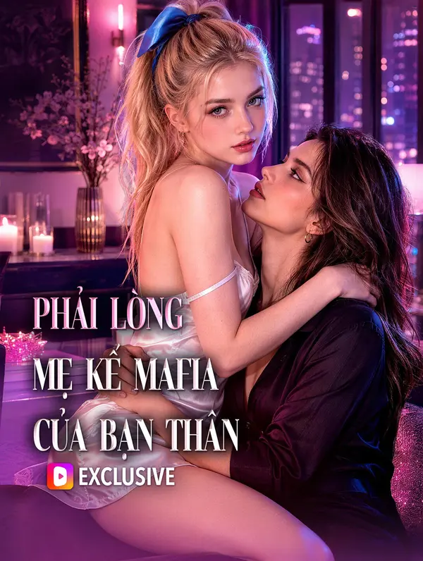 Phải Lòng Mẹ Kế Mafia Của Bạn Thân(Phiên bản lồng tiếng)
