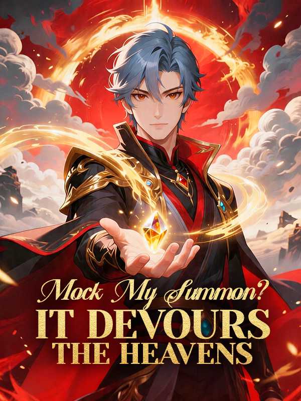 Mock My Summon? It Devours the Heavens