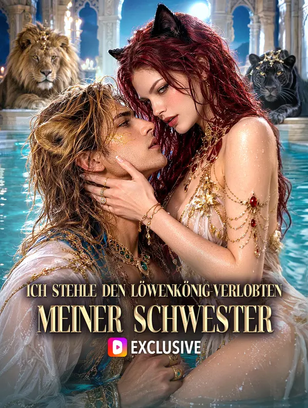 Ich stehle den Löwenkönig-Verlobten meiner Schwester