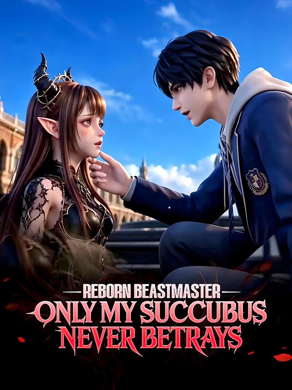 Reborn Beastmaster: Only My Succubus Never Betrays
